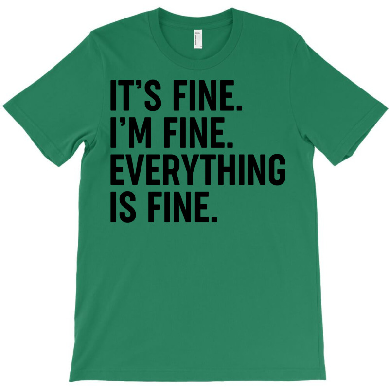 It’s Fine T-Shirt by nessahlngrids | Artistshot