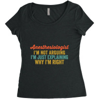 Anesthesiologist I'm Not Arguing I'm Just Explaining Why I'm Right-a5i Women's Triblend Scoop T-shirt | Artistshot