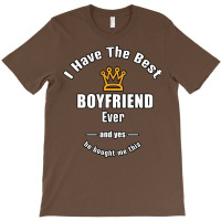 I Have The Best Boyfriend Ever A Gift For Her T-shirt | Artistshot