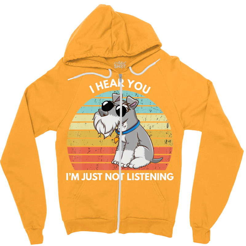 I Hear You I'm Just Not Listening   Miniature Schnauzer Lover Zipper Hoodie by fanteeseylas | Artistshot