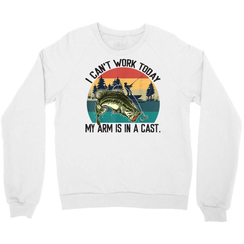 Mens I Can't Work Today, My Arm Is In A Cast, Fishing Vintage T Shirt Crewneck Sweatshirt | Artistshot