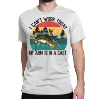 Mens I Can't Work Today, My Arm Is In A Cast, Fishing Vintage T Shirt Classic T-shirt | Artistshot