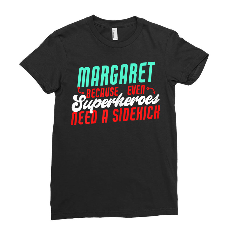 Margaret Because Superheroes Need A Sidekick Funny Margaret T Shirt Ladies Fitted T-Shirt by barrydygertkkx | Artistshot