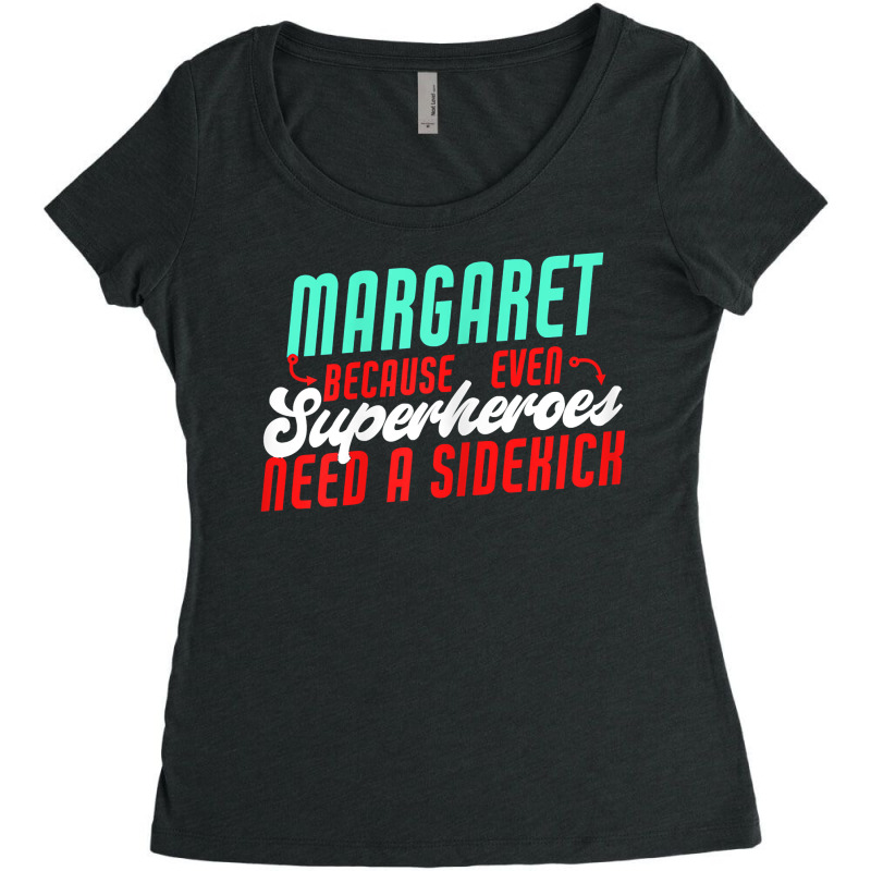 Margaret Because Superheroes Need A Sidekick Funny Margaret T Shirt Women's Triblend Scoop T-shirt by barrydygertkkx | Artistshot