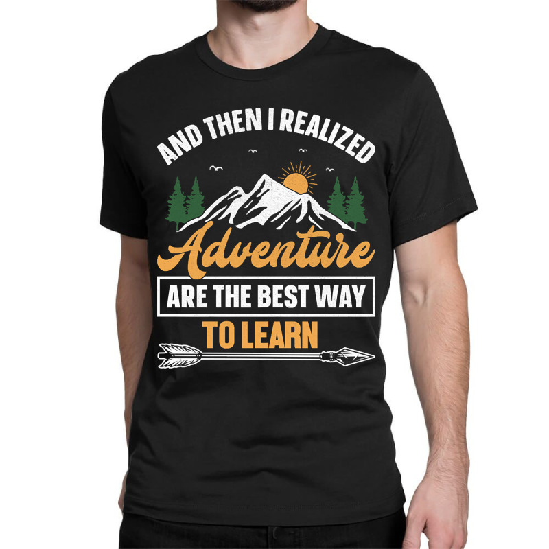 Camping Design And Then I Realized Adventure Are The Best Way To Learn Classic T-shirt | Artistshot