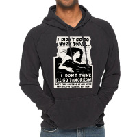 ! New ! 'i Didn't Go To Work Today I Don't Think I'll Go Tomorrow' The Vintage Hoodie | Artistshot