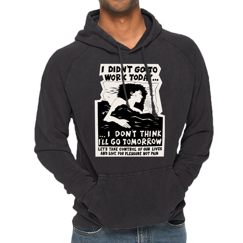 ! New ! 'i Didn't Go To Work Today I Don't Think I'll Go Tomorrow' The Vintage Hoodie | Artistshot