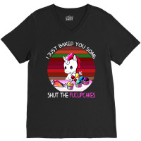 I Just Baked You Some Shut The Fucupcakes Unicorn V-neck Tee | Artistshot