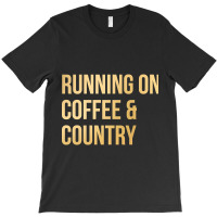 Awesome And Funny Running On Coffee And Country Saying Quote Gift Gift T-shirt | Artistshot