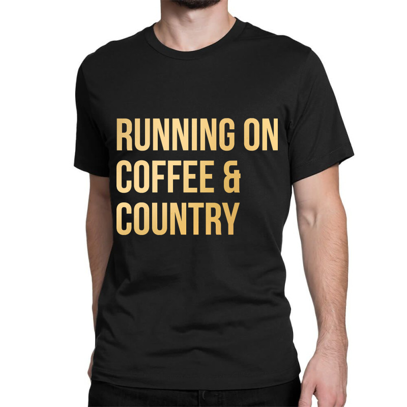 Awesome And Funny Running On Coffee And Country Saying Quote Gift Gift Classic T-shirt by fashionghetto297 | Artistshot