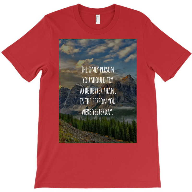 Inspirational Quote The Only Person You Should Try To Be Better Than I T-shirt | Artistshot