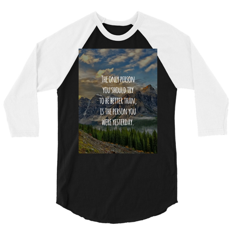 Inspirational Quote The Only Person You Should Try To Be Better Than I 3/4 Sleeve Shirt | Artistshot