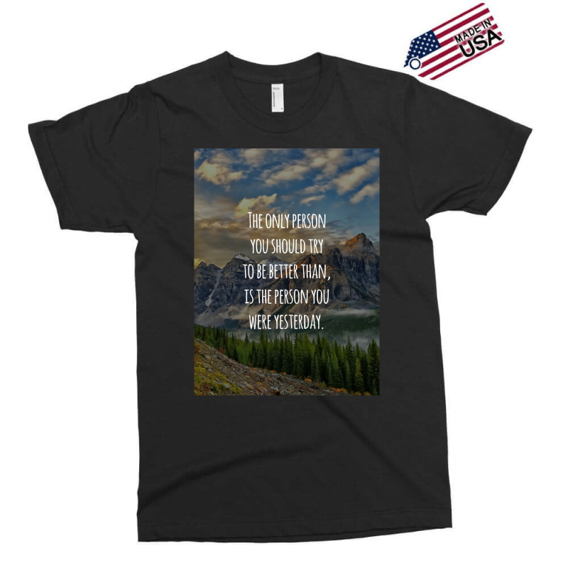 Inspirational Quote The Only Person You Should Try To Be Better Than I Exclusive T-shirt | Artistshot