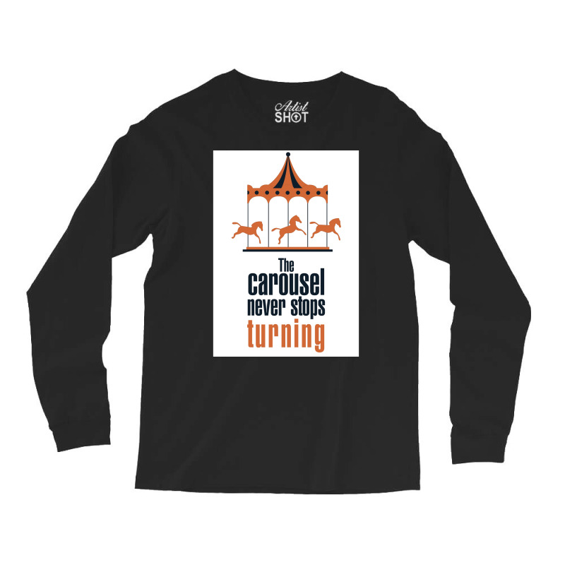 The Carousel Never Stops Turning Poster Trending Long Sleeve Shirts | Artistshot