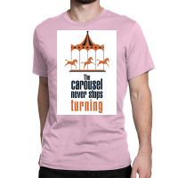 The Carousel Never Stops Turning Poster Trending Classic T-shirt | Artistshot