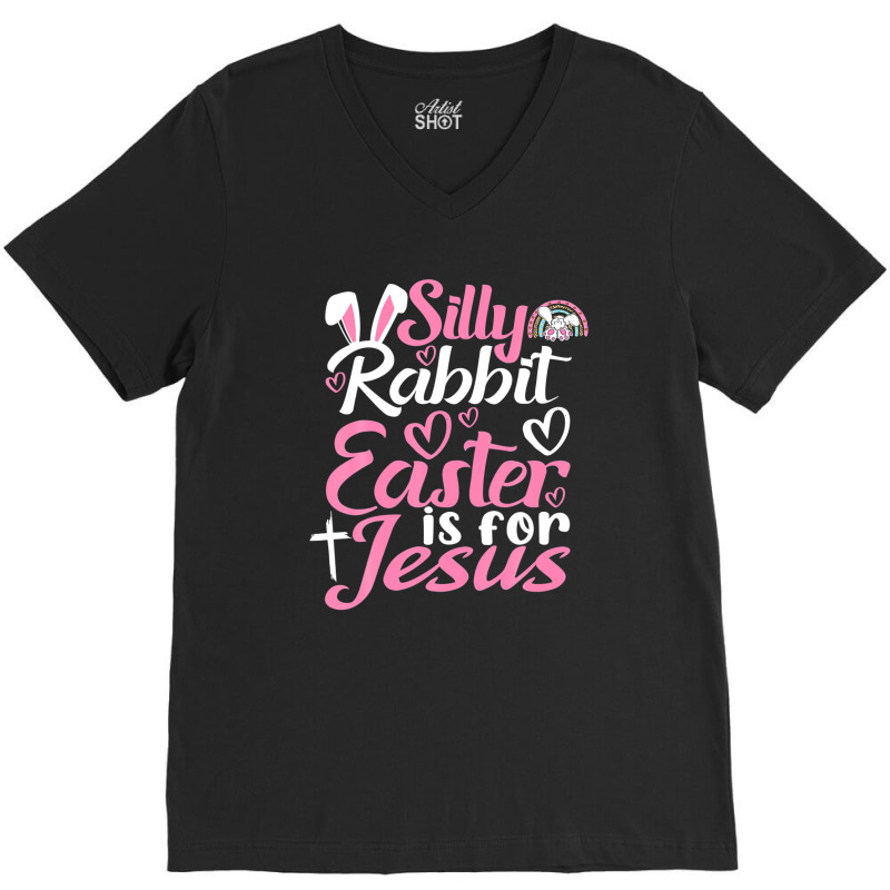 Silly Rabbit Easter Is For Jesus V-neck Tee | Artistshot