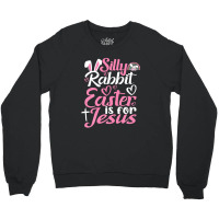 Silly Rabbit Easter Is For Jesus Crewneck Sweatshirt | Artistshot