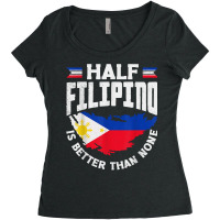 Philippines Filipino Flag Half Filipino Is Better Than None T Shirt Women's Triblend Scoop T-shirt | Artistshot