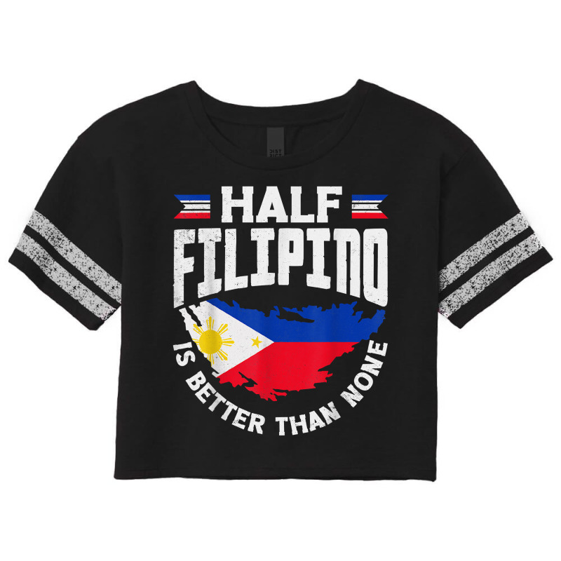 Philippines Filipino Flag Half Filipino Is Better Than None T Shirt Scorecard Crop Tee by kayleeantb2tp | Artistshot