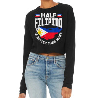 Philippines Filipino Flag Half Filipino Is Better Than None T Shirt Cropped Sweater | Artistshot