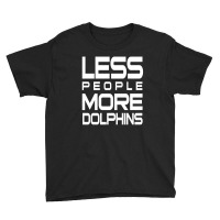 Less People More Dolphins   Funny Shirt For Dolphin Lovers   Hate Peop Youth Tee | Artistshot