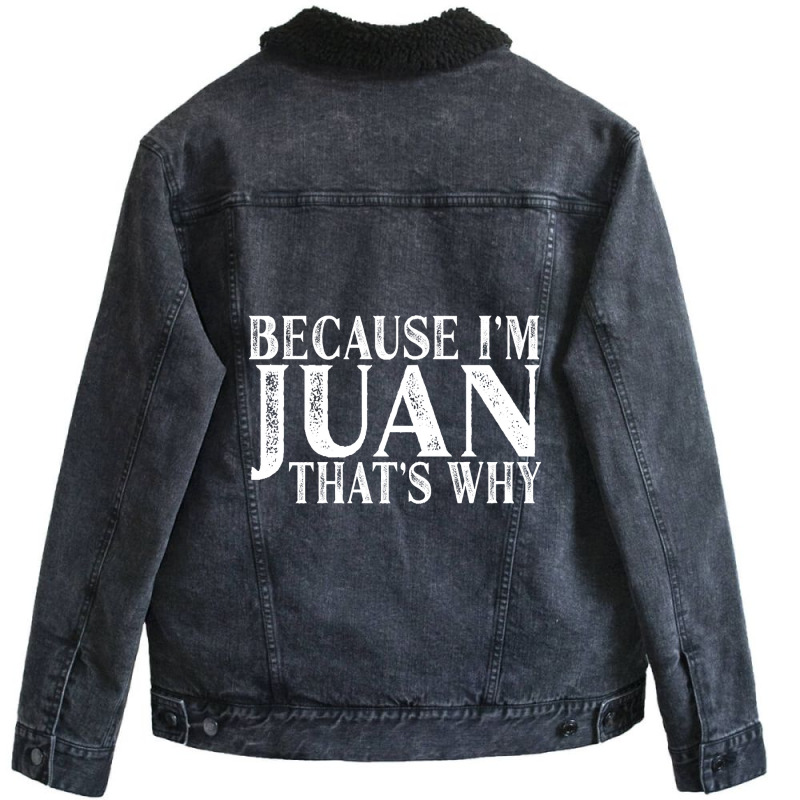 Because I'm Juan That's Why Personalized Named Graphic Unisex Sherpa-Lined Denim Jacket by davidozoan | Artistshot