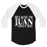 Because I'm Juan That's Why Personalized Named Graphic 3/4 Sleeve Shirt | Artistshot