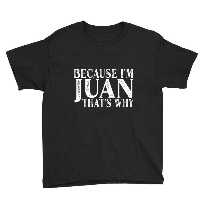 Because I'm Juan That's Why Personalized Named Graphic Youth Tee by davidozoan | Artistshot