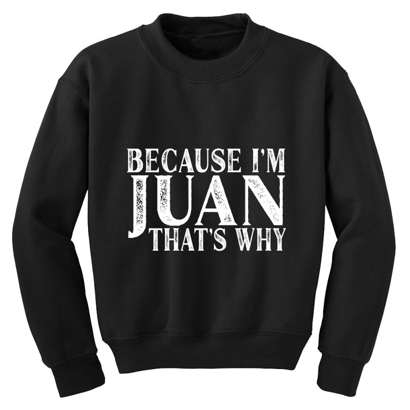 Because I'm Juan That's Why Personalized Named Graphic Youth Sweatshirt by davidozoan | Artistshot