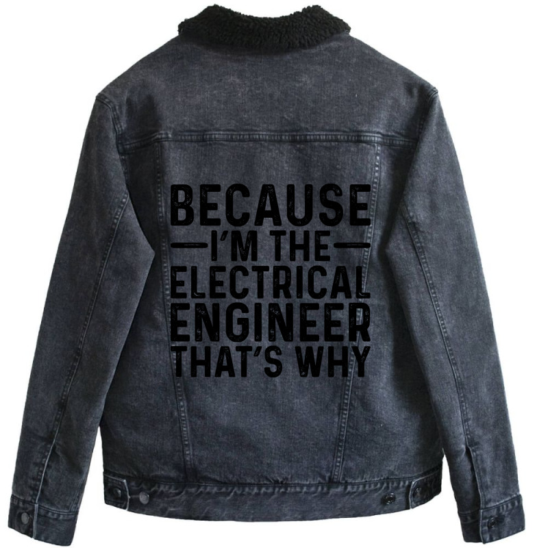 Because I'm The Electrical Engineer That's Why Unisex Sherpa-Lined Denim Jacket by davidozoan | Artistshot