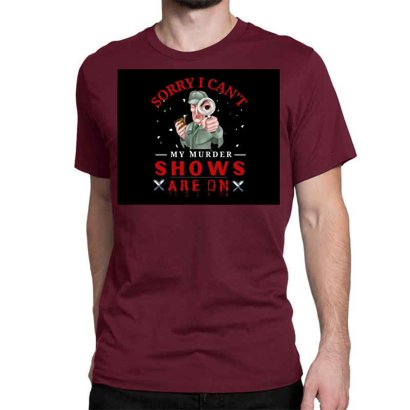 Sorry I Canx27t My Murder Shows Are On V2 Poster Stars Classic T-shirt by roccionsteeleys | Artistshot