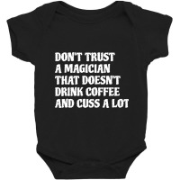 Magician That Drink Coffee & Cuss A Lot White Baby Bodysuit | Artistshot