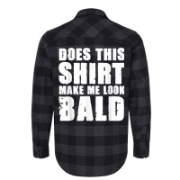 Does This Shirt Make Me Look Bald Gift For Bald Men T Shirt Flannel Shirt | Artistshot