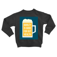 Barley Is Good For Gut Health Toddler Sweatshirt | Artistshot