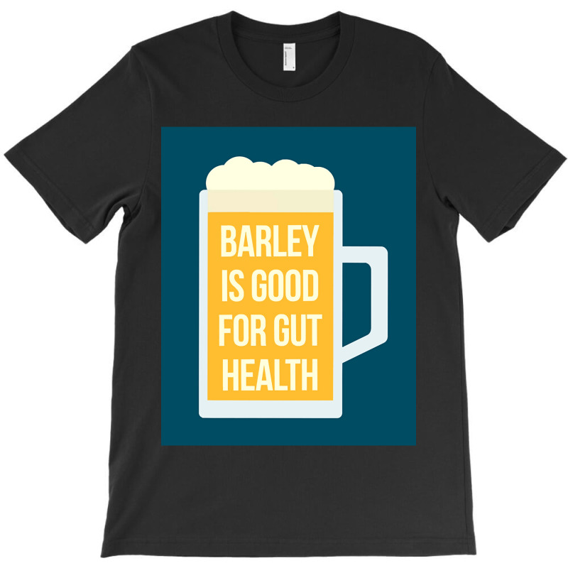 Barley Is Good For Gut Health T-shirt | Artistshot