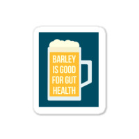 Barley Is Good For Gut Health Sticker | Artistshot