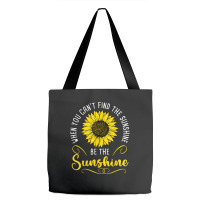 When You Cant Find The Sunshine Be The Sunshine T Shirt Tote Bags | Artistshot