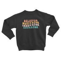 Believer Motivator Innovator Educator Teacher Back To School Toddler Sweatshirt | Artistshot