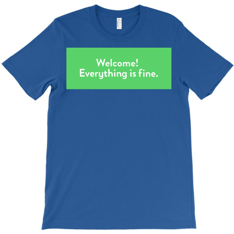 Welcome Everything Is Fine Poster Girl T-Shirt by ameldeditton00 | Artistshot