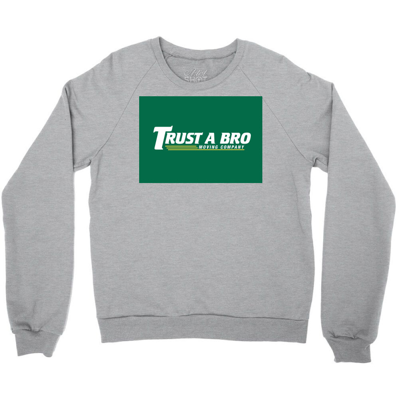 Trust A Bro Moving Company Poster Humor Crewneck Sweatshirt | Artistshot