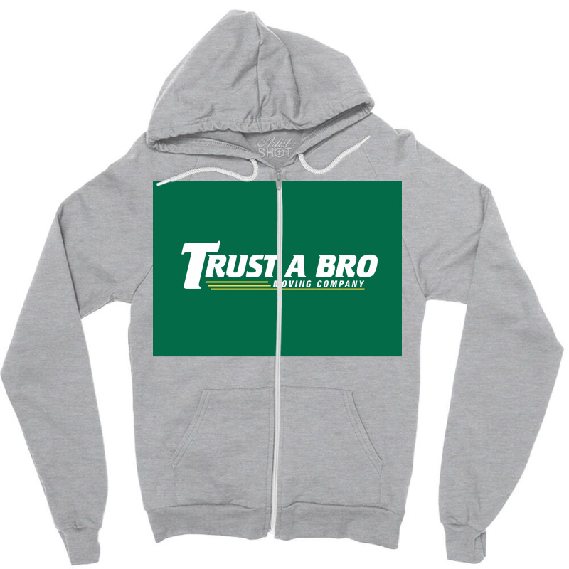 Trust A Bro Moving Company Poster Humor Zipper Hoodie | Artistshot