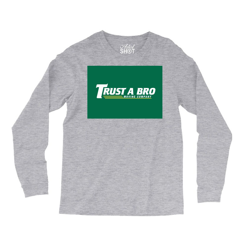 Trust A Bro Moving Company Poster Humor Long Sleeve Shirts | Artistshot