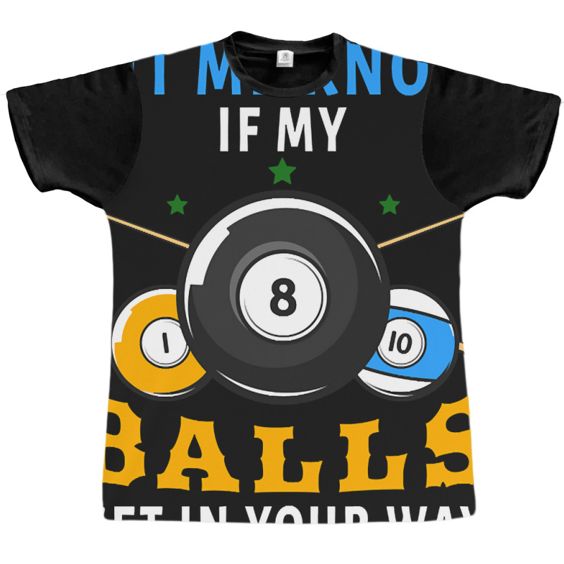 Billiards If My Balls Get In Your Way Funny Billiards Graphic T-shirt | Artistshot