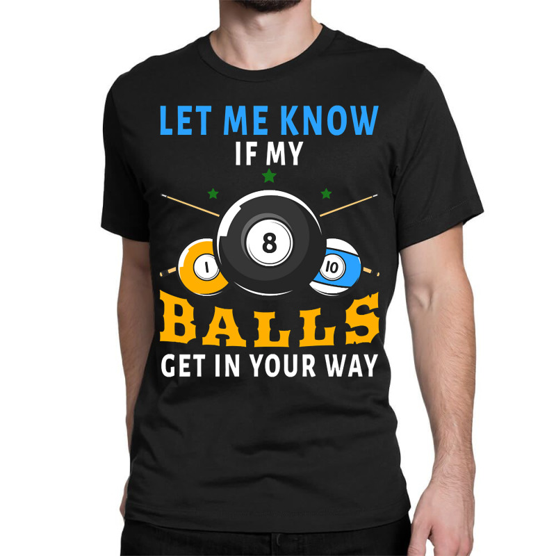 Billiards If My Balls Get In Your Way Funny Billiards Classic T-shirt | Artistshot