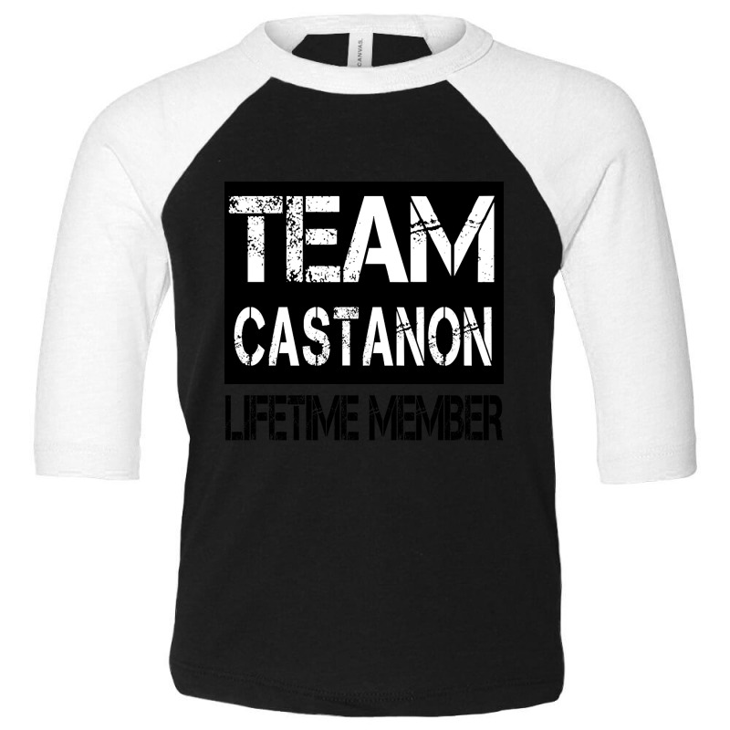 Castanon Name Team Castanon Lifetime Member Toddler 3/4 Sleeve Tee by dentistdamaging500 | Artistshot