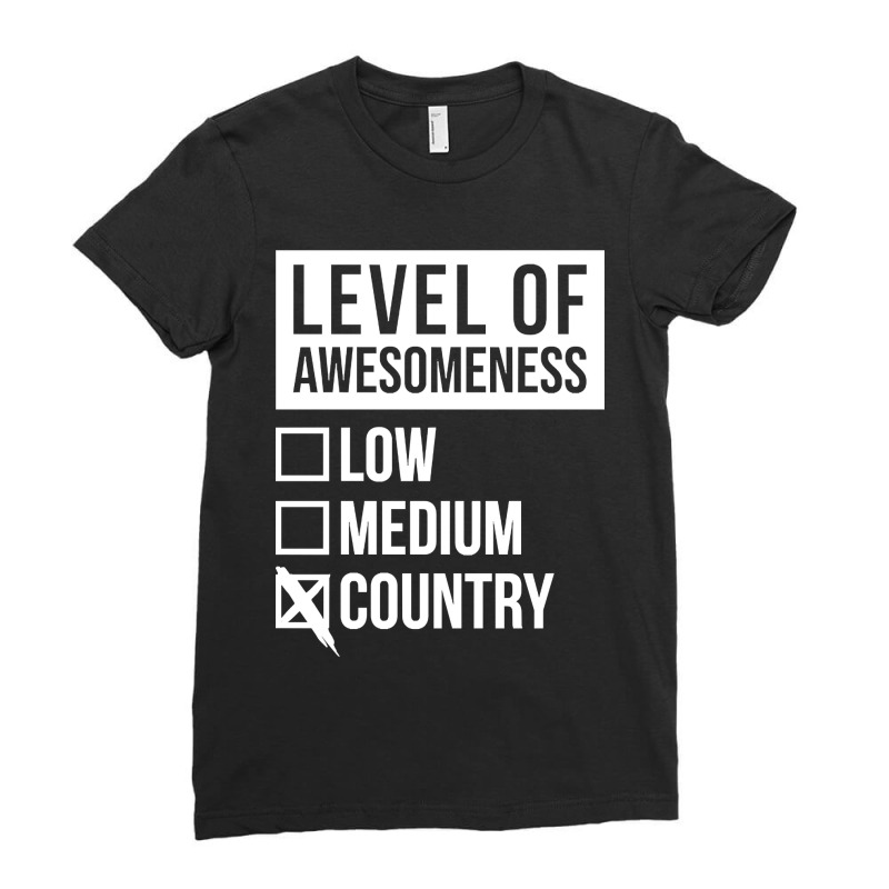 Funny Level Of Awesomeness Low Medium Gift Country Saying Quote For A Ladies Fitted T-Shirt by joanmouse000 | Artistshot