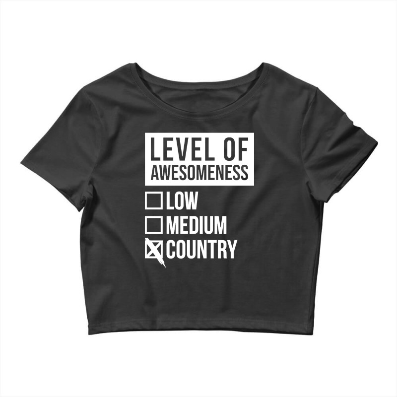 Funny Level Of Awesomeness Low Medium Gift Country Saying Quote For A Crop Top by joanmouse000 | Artistshot