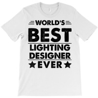 World's Best Lighting Designer Ever T Shirt T-shirt | Artistshot