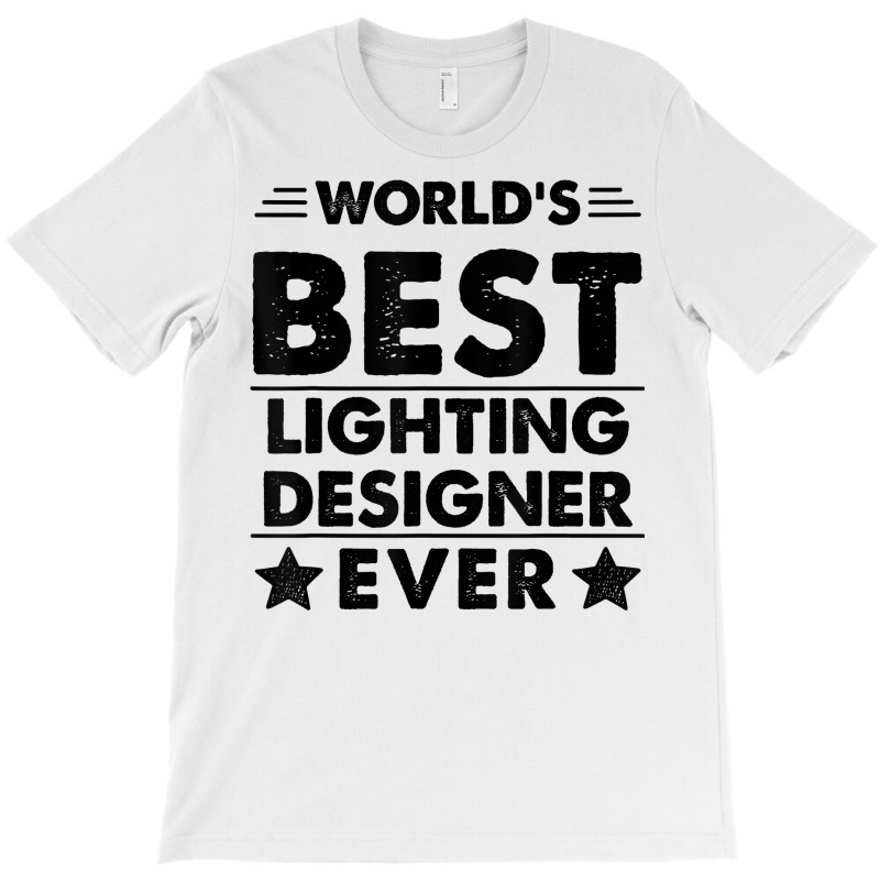 World's Best Lighting Designer Ever T Shirt T-Shirt by hyong5i4 | Artistshot