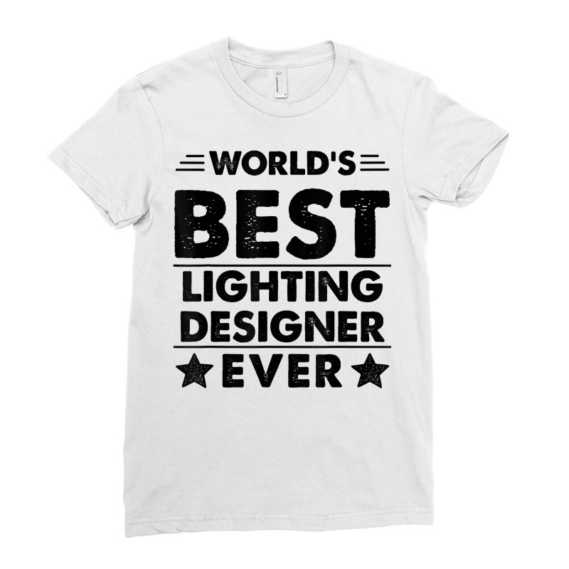 World's Best Lighting Designer Ever T Shirt Ladies Fitted T-Shirt by hyong5i4 | Artistshot